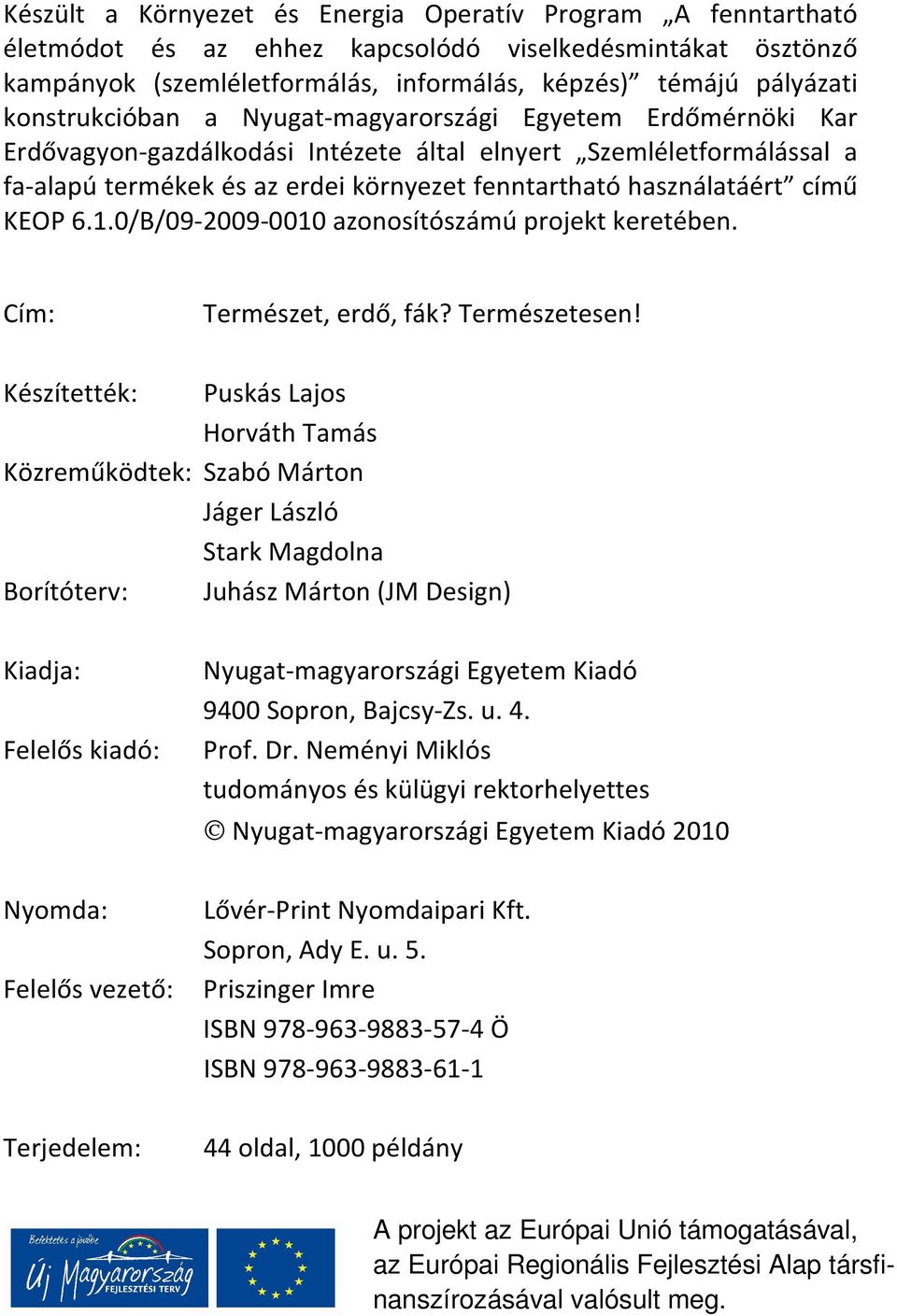 című KEOP 6.1.0/B/09-2009-0010 azonosítószámú projekt keretében. Cím: Természet, erdő, fák? Természetesen!