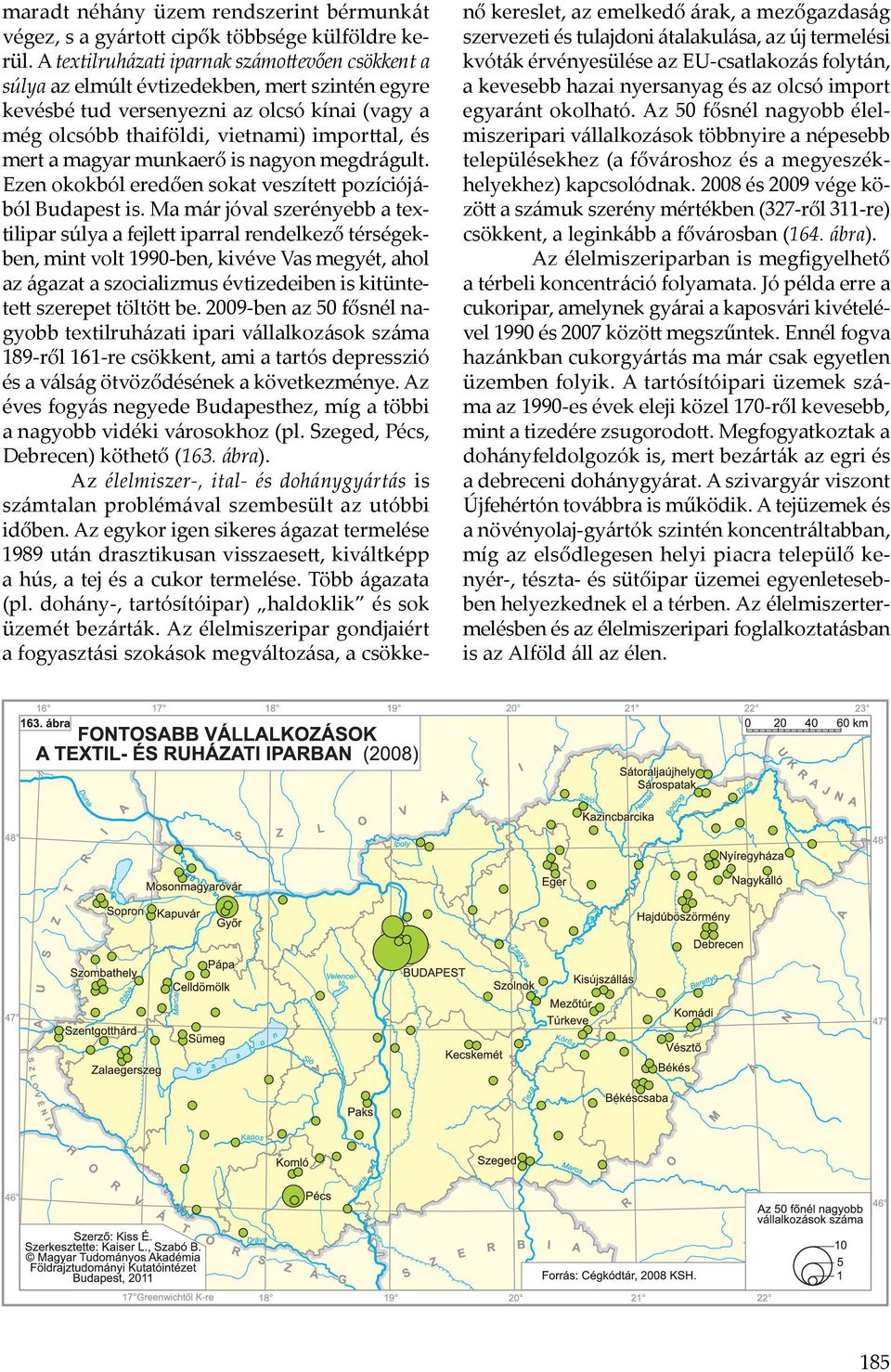 magyar munkaerő is nagyon megdrágult. Ezen okokból eredően sokat veszített pozíciójából Budapest is.