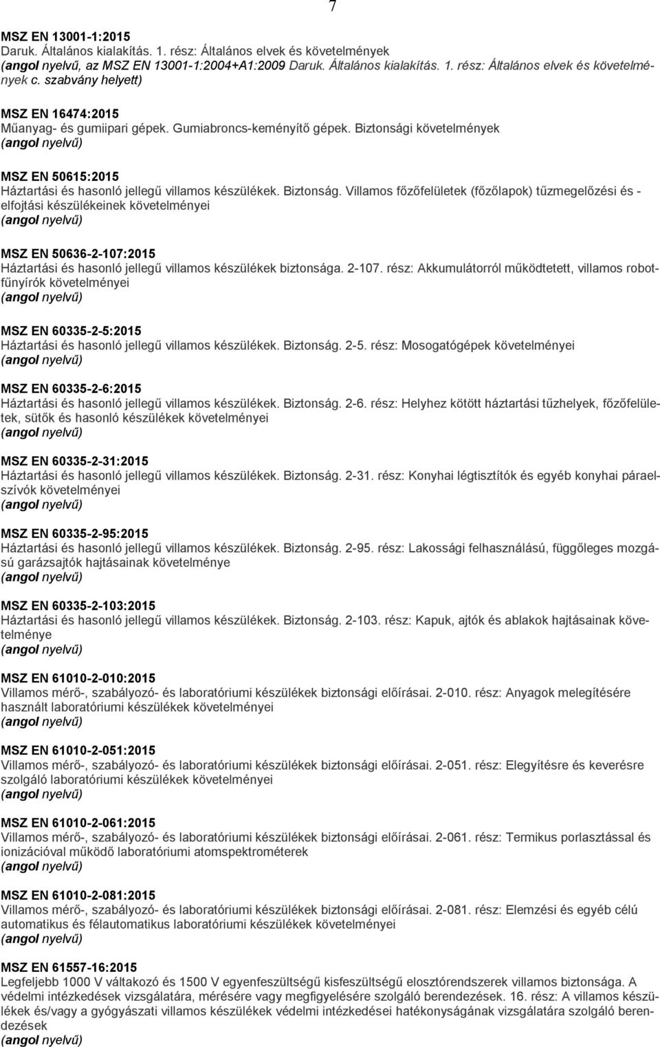 követelmények MSZ EN 50615:2015 Háztartási és hasonló jellegű villamos készülékek. Biztonság.