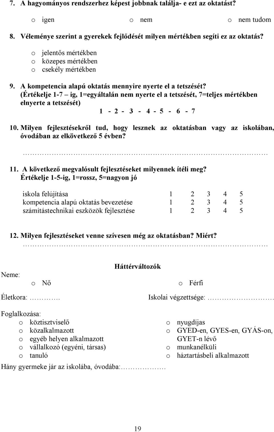 (Értékelje 1-7 ig, 1=egyáltalán nem nyerte el a tetszését, 7=teljes mértékben elnyerte a tetszését) 1-2 - 3-4 - 5-6 - 7 10.