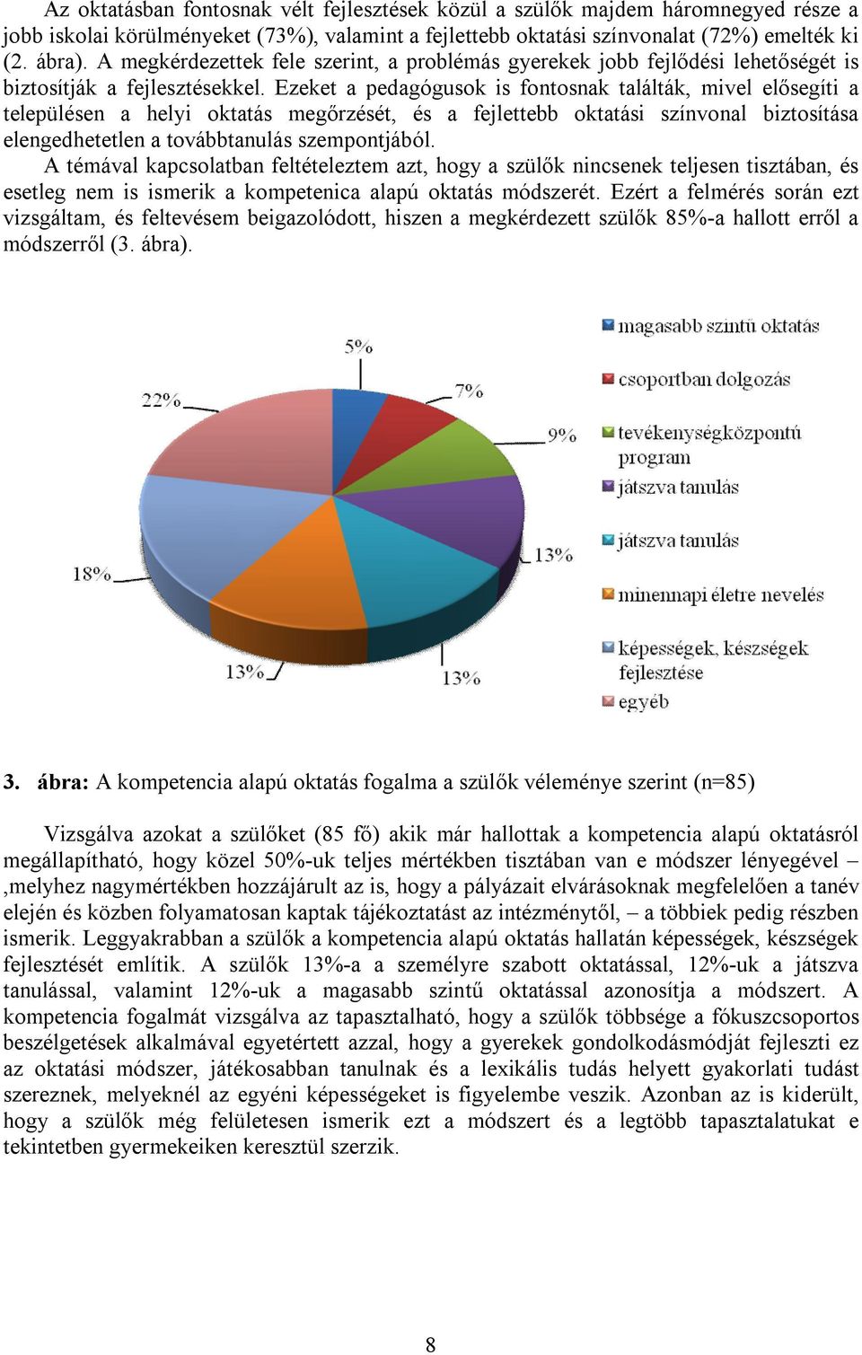 Ezeket a pedagógusok is fontosnak találták, mivel elősegíti a településen a helyi oktatás megőrzését, és a fejlettebb oktatási színvonal biztosítása elengedhetetlen a továbbtanulás szempontjából.