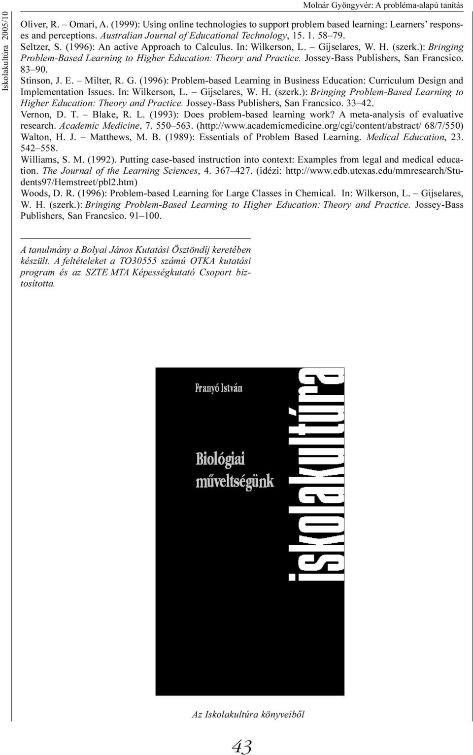 Jossey-Bass Publishers, San Francsico. 83 90. Stinson, J. E. Milter, R. G. (1996): Problem-based Learning in Business Education: Curriculum Design and Implementation Issues. In: Wilkerson, L.