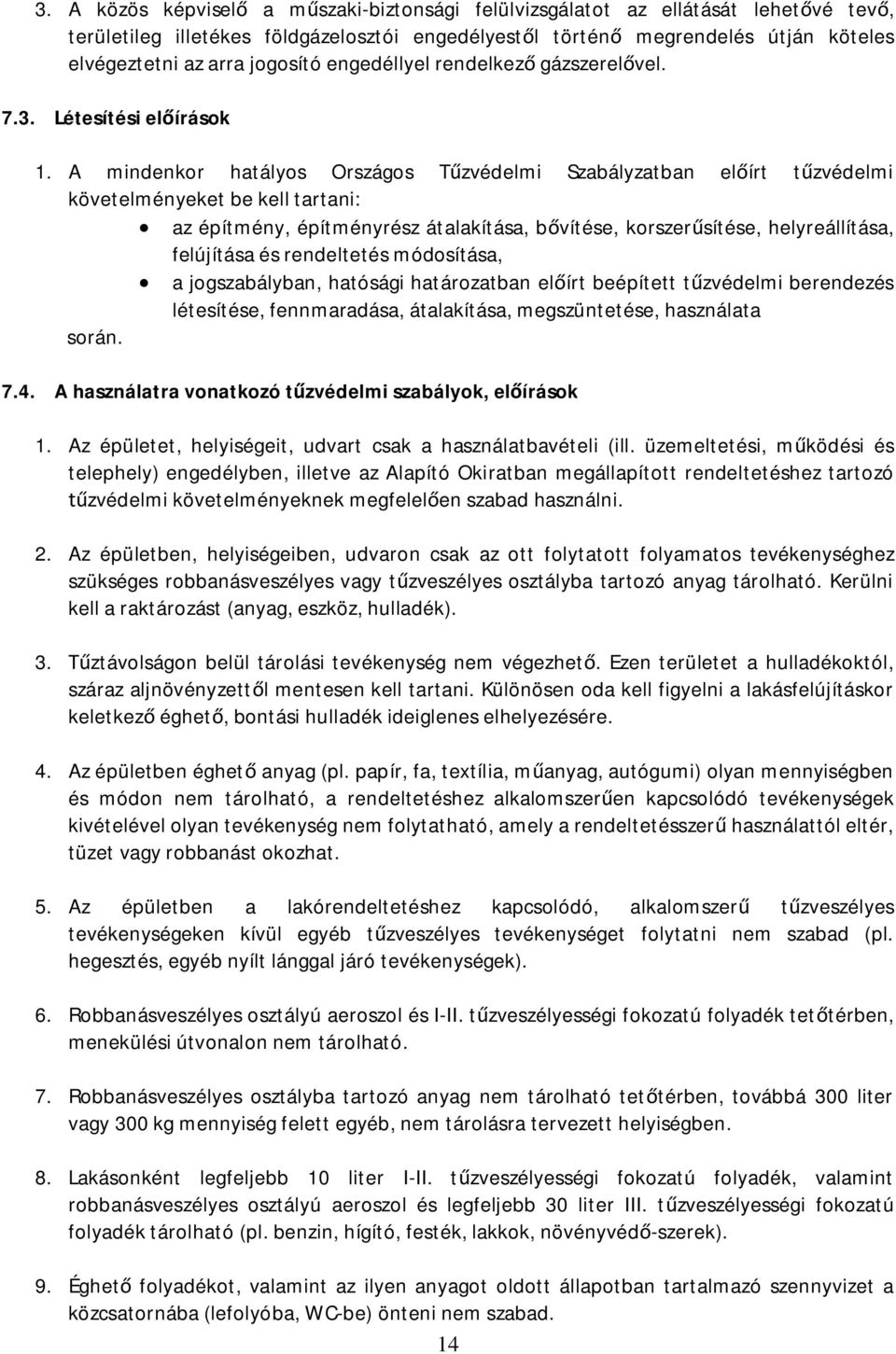 A mindenkor hatályos Országos T zvédelmi Szabályzatban el írt t zvédelmi követelményeket be kell tartani: az építmény, építményrész átalakítása, b vítése, korszer sítése, helyreállítása, felújítása