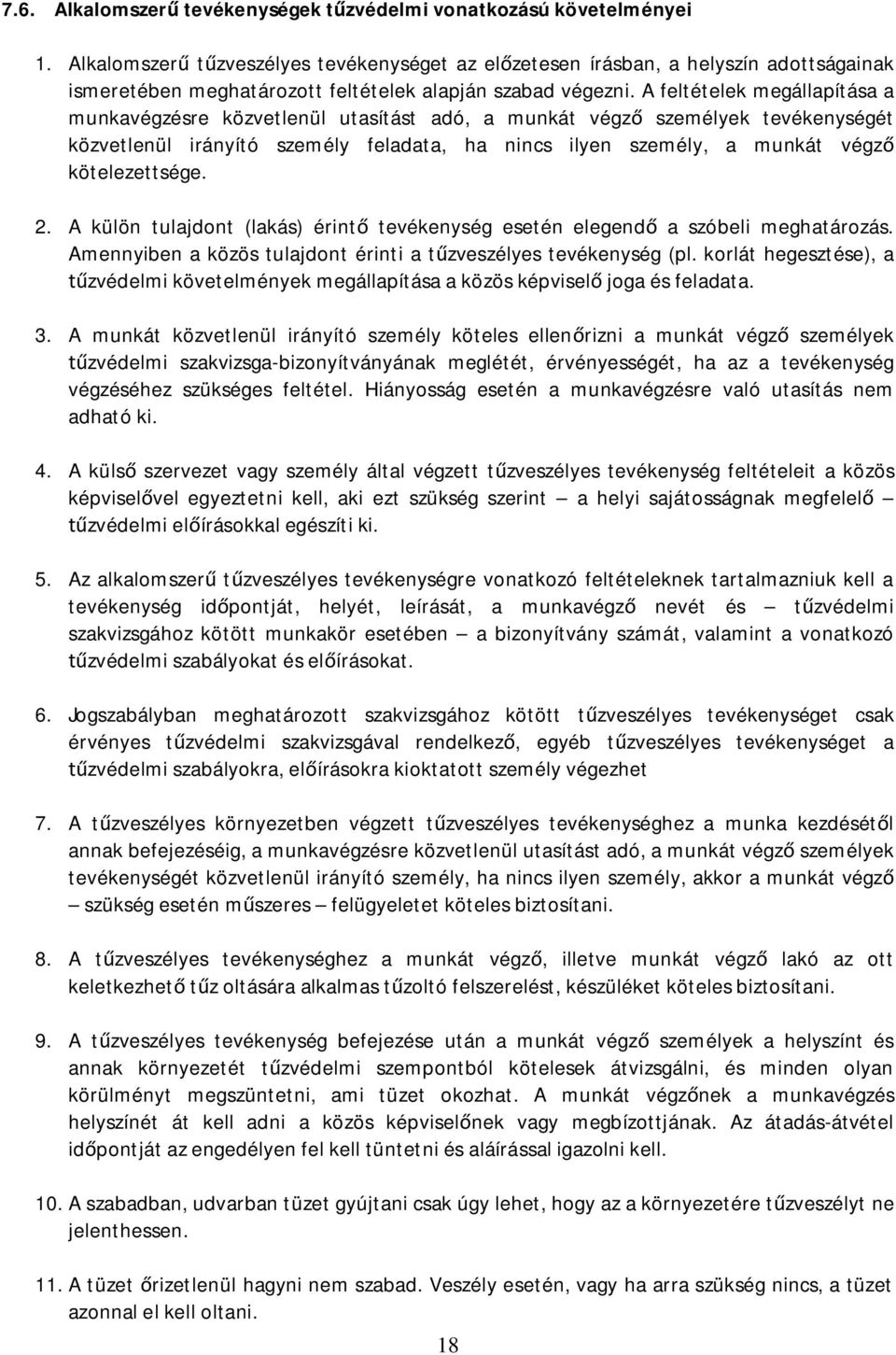 A feltételek megállapítása a munkavégzésre közvetlenül utasítást adó, a munkát végz személyek tevékenységét közvetlenül irányító személy feladata, ha nincs ilyen személy, a munkát végz kötelezettsége.