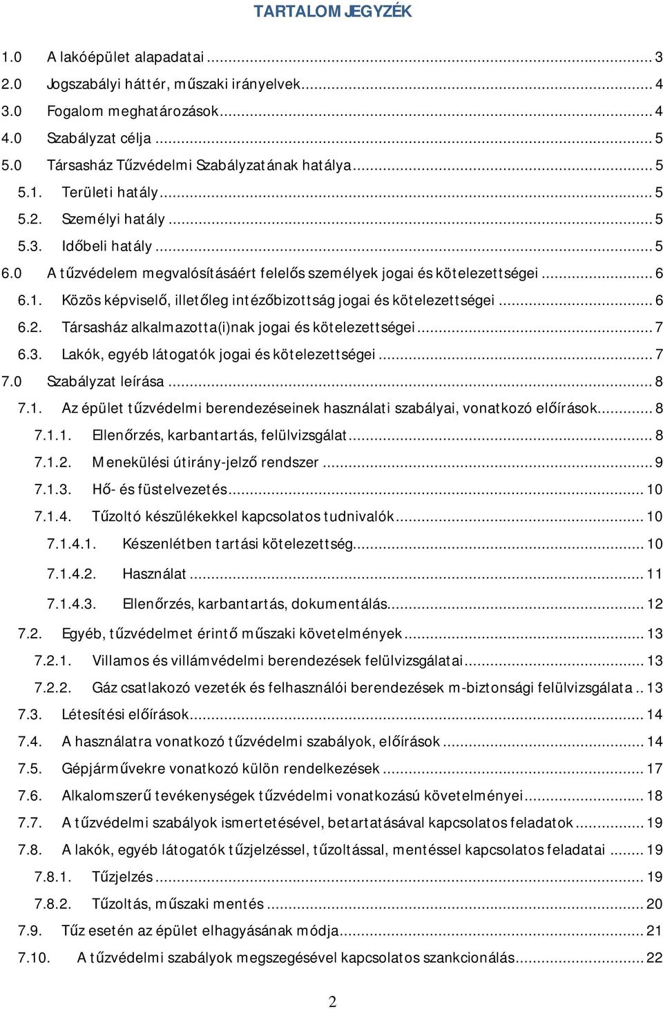 0 A t zvédelem megvalósításáért felel s személyek jogai és kötelezettségei... 6 6.1. Közös képvisel, illet leg intéz bizottság jogai és kötelezettségei... 6 6.2.