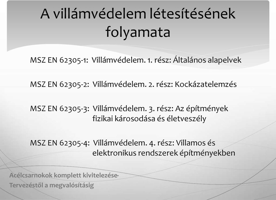 rész: Kockázatelemzés MSZ EN 62305-3: Villámvédelem. 3.