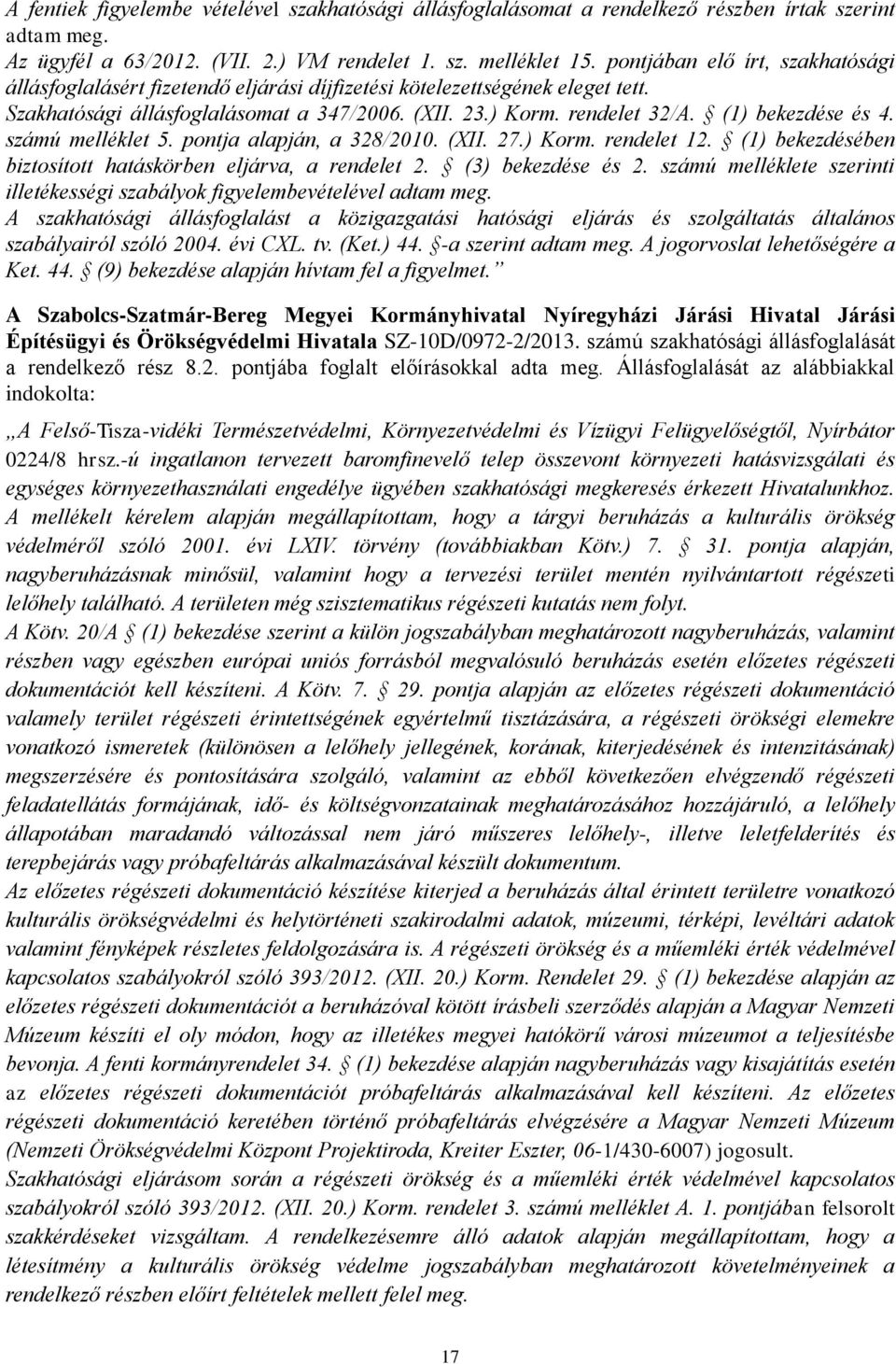 (1) bekezdése és 4. számú melléklet 5. pontja alapján, a 328/2010. (XII. 27.) Korm. rendelet 12. (1) bekezdésében biztosított hatáskörben eljárva, a rendelet 2. (3) bekezdése és 2.