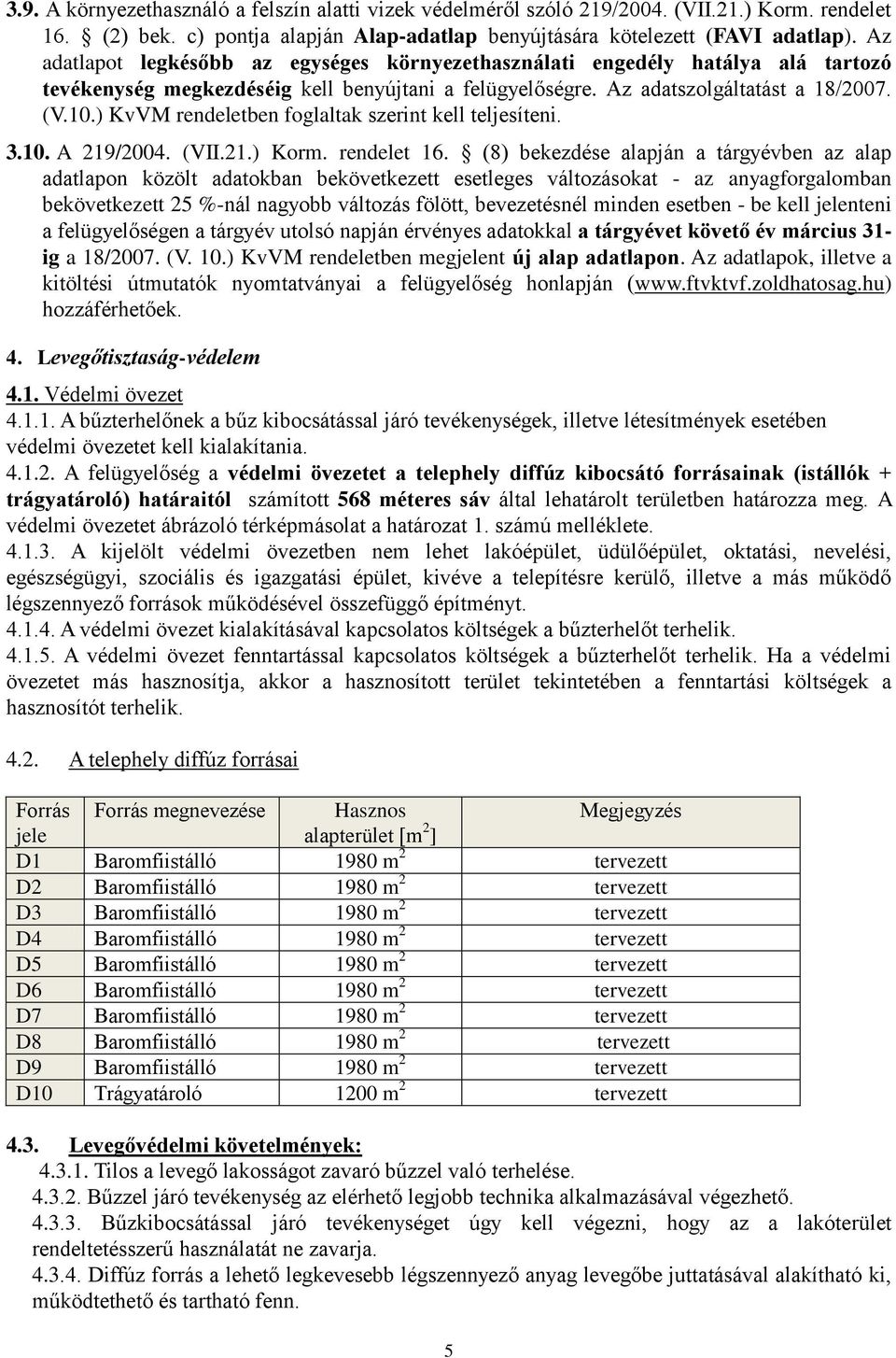 ) KvVM rendeletben foglaltak szerint kell teljesíteni. 3.10. A 219/2004. (VII.21.) Korm. rendelet 16.