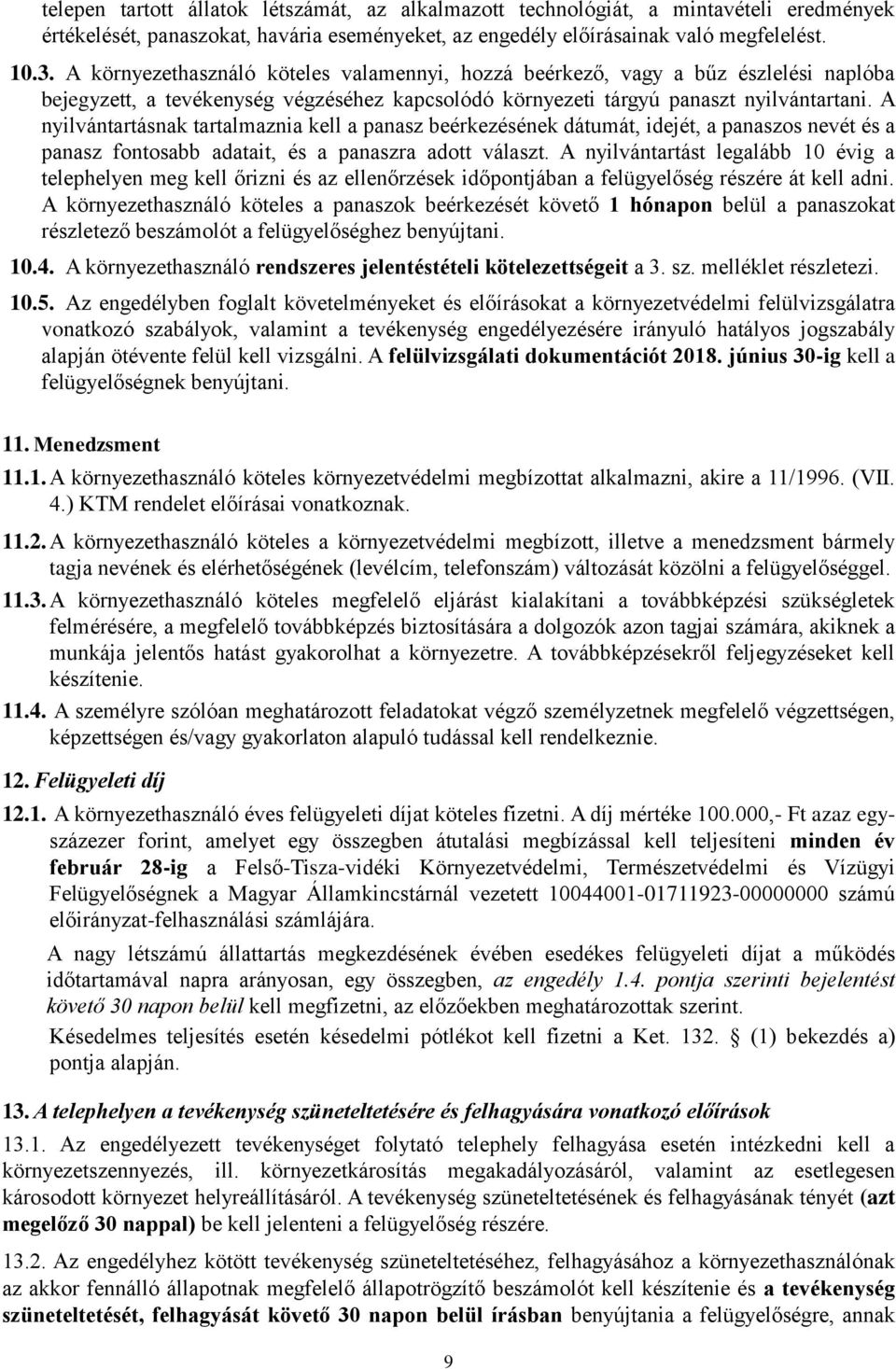 A nyilvántartásnak tartalmaznia kell a panasz beérkezésének dátumát, idejét, a panaszos nevét és a panasz fontosabb adatait, és a panaszra adott választ.