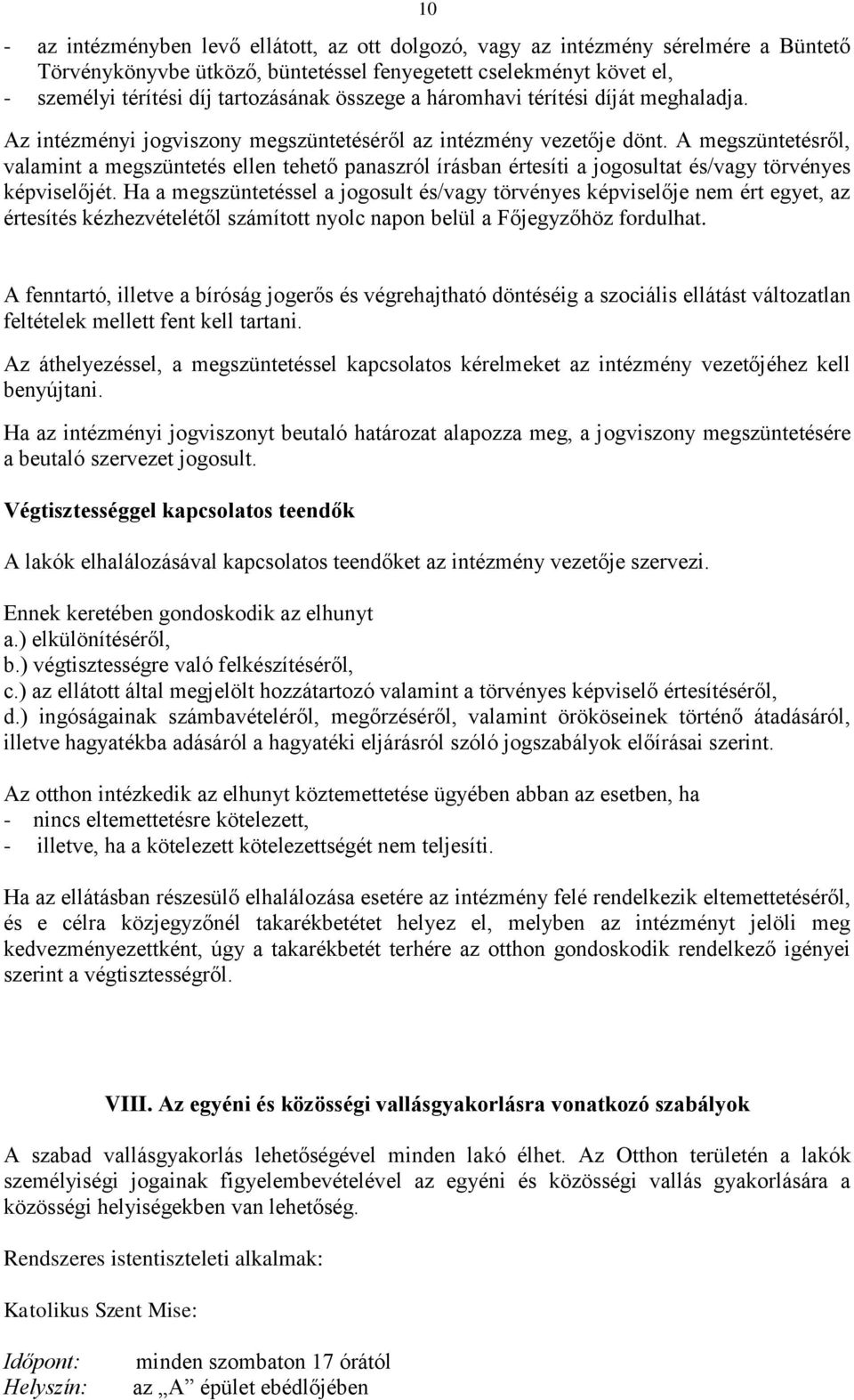 A megszüntetésről, valamint a megszüntetés ellen tehető panaszról írásban értesíti a jogosultat és/vagy törvényes képviselőjét.