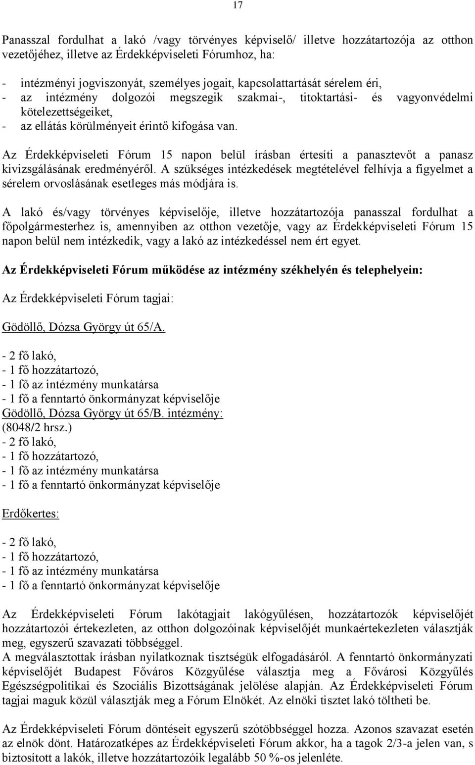 Az Érdekképviseleti Fórum 15 napon belül írásban értesíti a panasztevőt a panasz kivizsgálásának eredményéről.