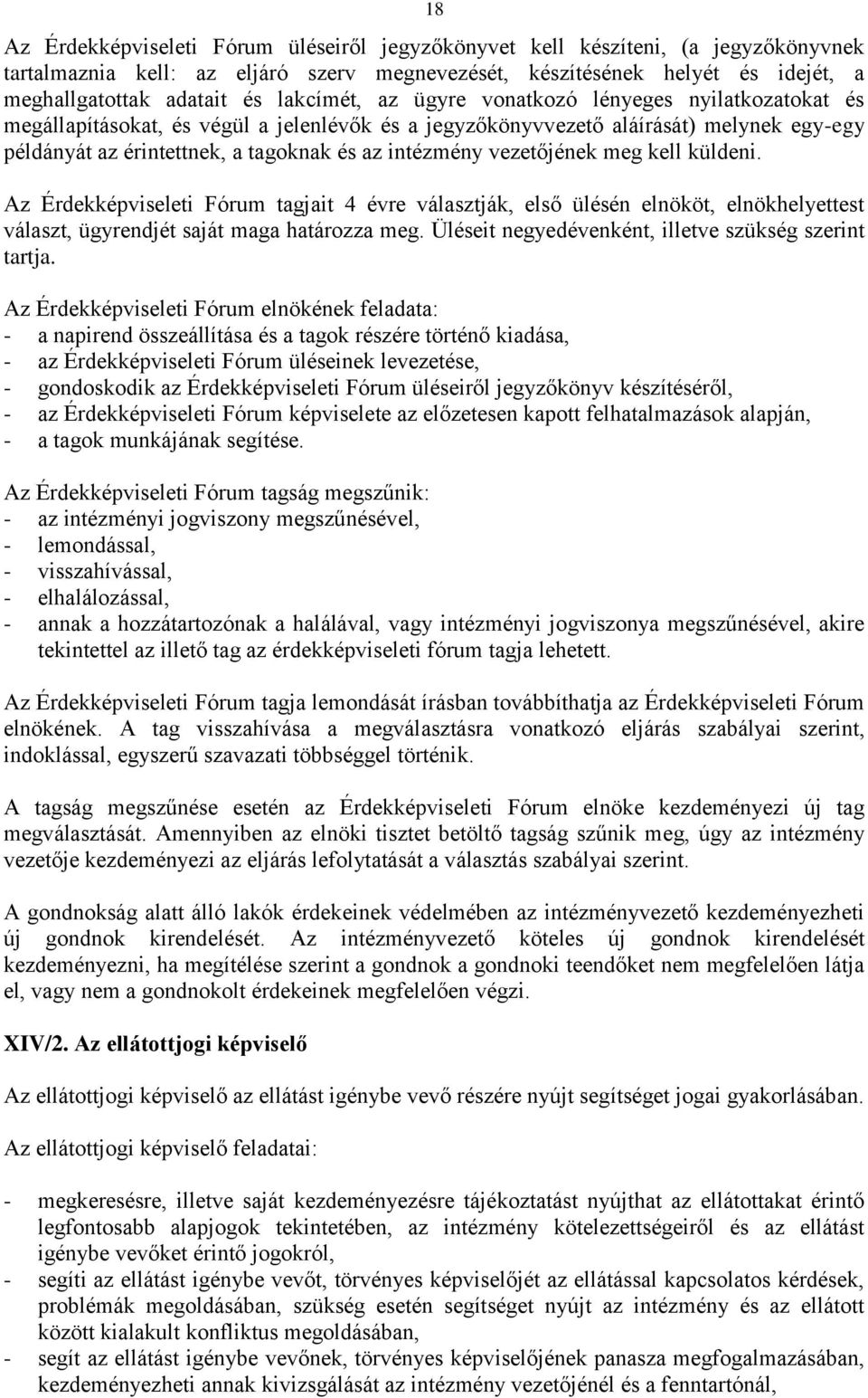 vezetőjének meg kell küldeni. Az Érdekképviseleti Fórum tagjait 4 évre választják, első ülésén elnököt, elnökhelyettest választ, ügyrendjét saját maga határozza meg.