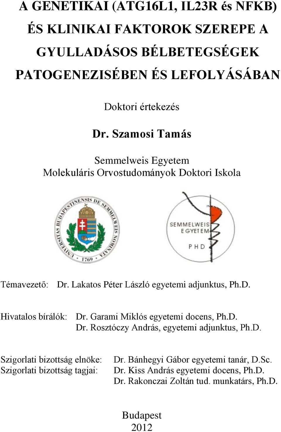 Garami Miklós egyetemi docens, Ph.D. Dr. Rosztóczy András, egyetemi adjunktus, Ph.D. Szigorlati bizottság elnöke: Szigorlati bizottság tagjai: Dr.