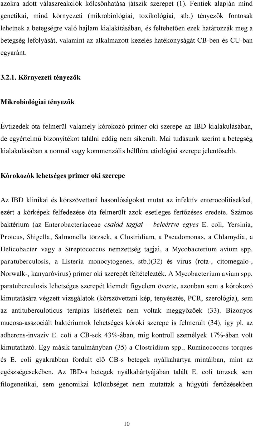 3.2.1. Környezeti tényezők Mikrobiológiai tényezők Évtizedek óta felmerül valamely kórokozó primer oki szerepe az IBD kialakulásában, de egyértelmű bizonyítékot találni eddig nem sikerült.