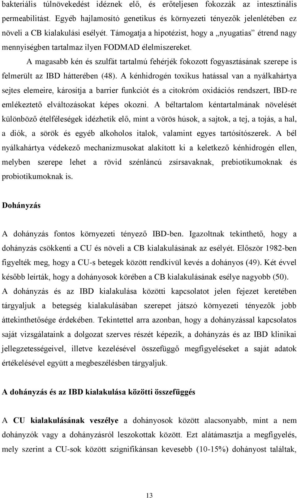 A magasabb kén és szulfát tartalmú fehérjék fokozott fogyasztásának szerepe is felmerült az IBD hátterében (48).