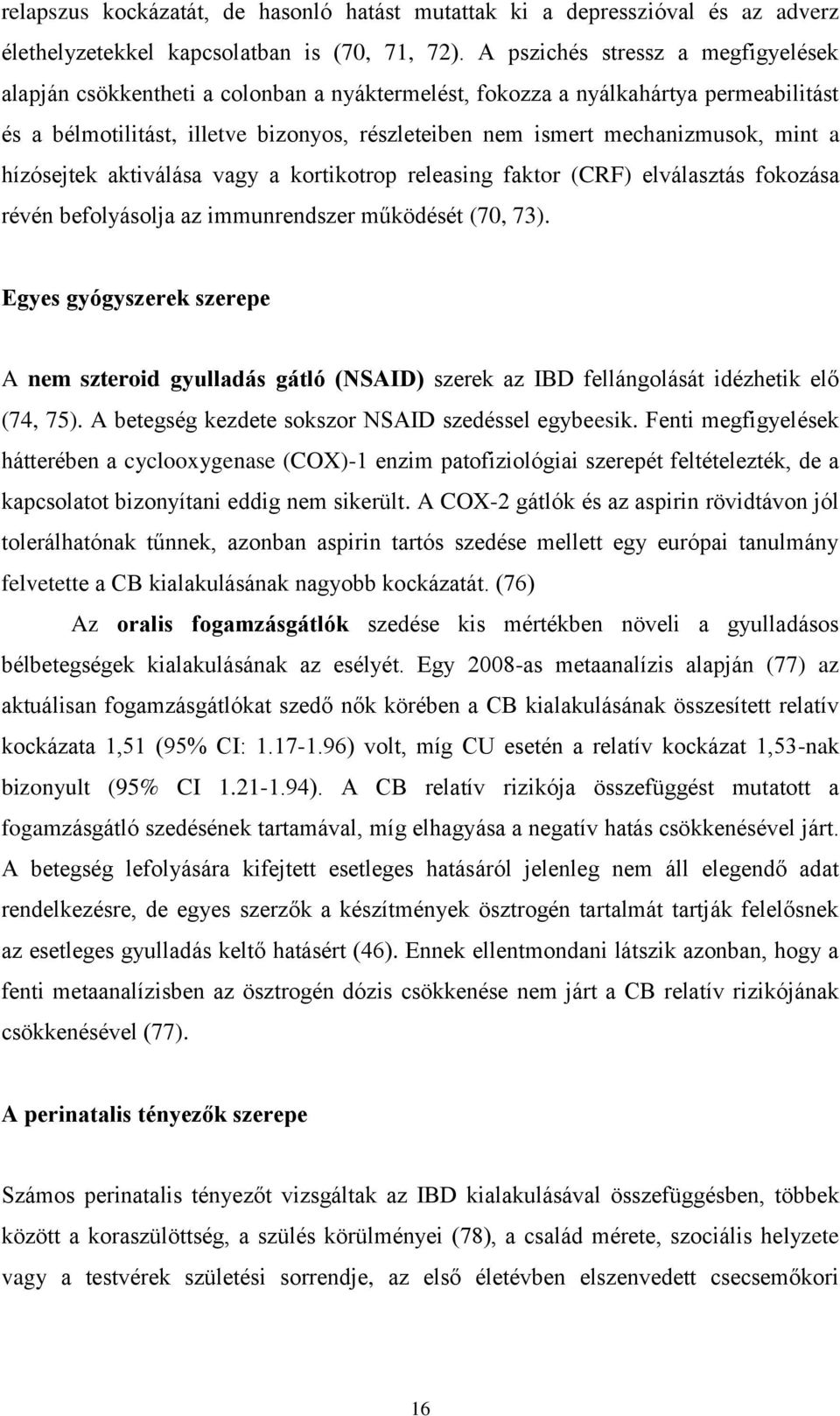 mint a hízósejtek aktiválása vagy a kortikotrop releasing faktor (CRF) elválasztás fokozása révén befolyásolja az immunrendszer működését (70, 73).