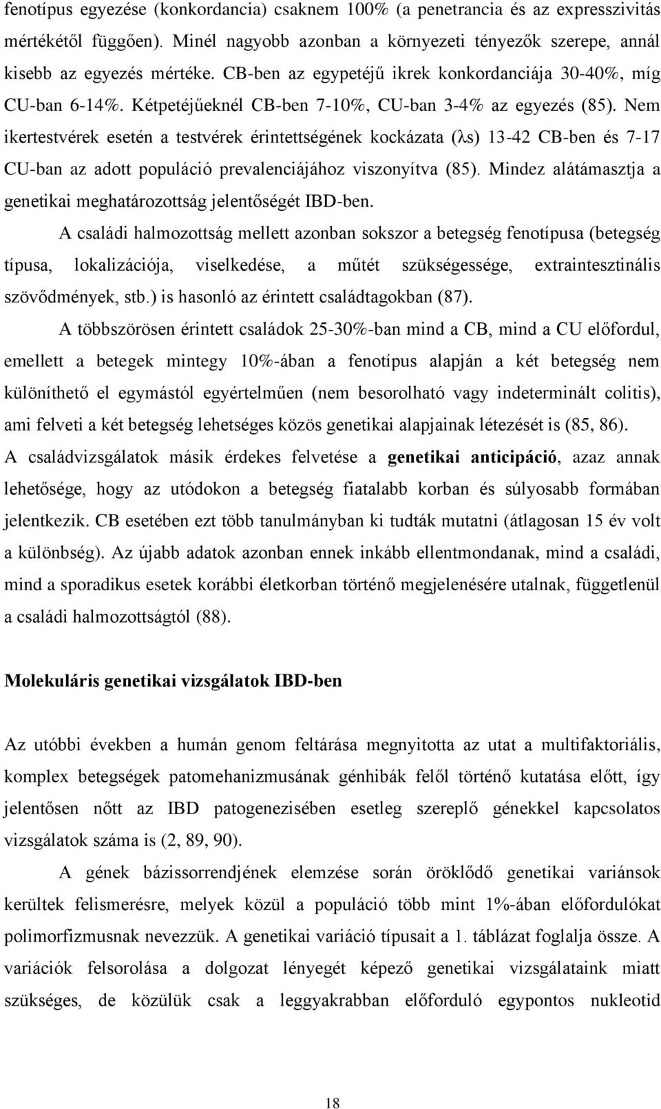 Nem ikertestvérek esetén a testvérek érintettségének kockázata (λs) 13-42 CB-ben és 7-17 CU-ban az adott populáció prevalenciájához viszonyítva (85).