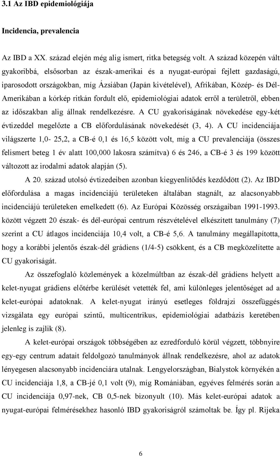 kórkép ritkán fordult elő, epidemiológiai adatok erről a területről, ebben az időszakban alig állnak rendelkezésre.