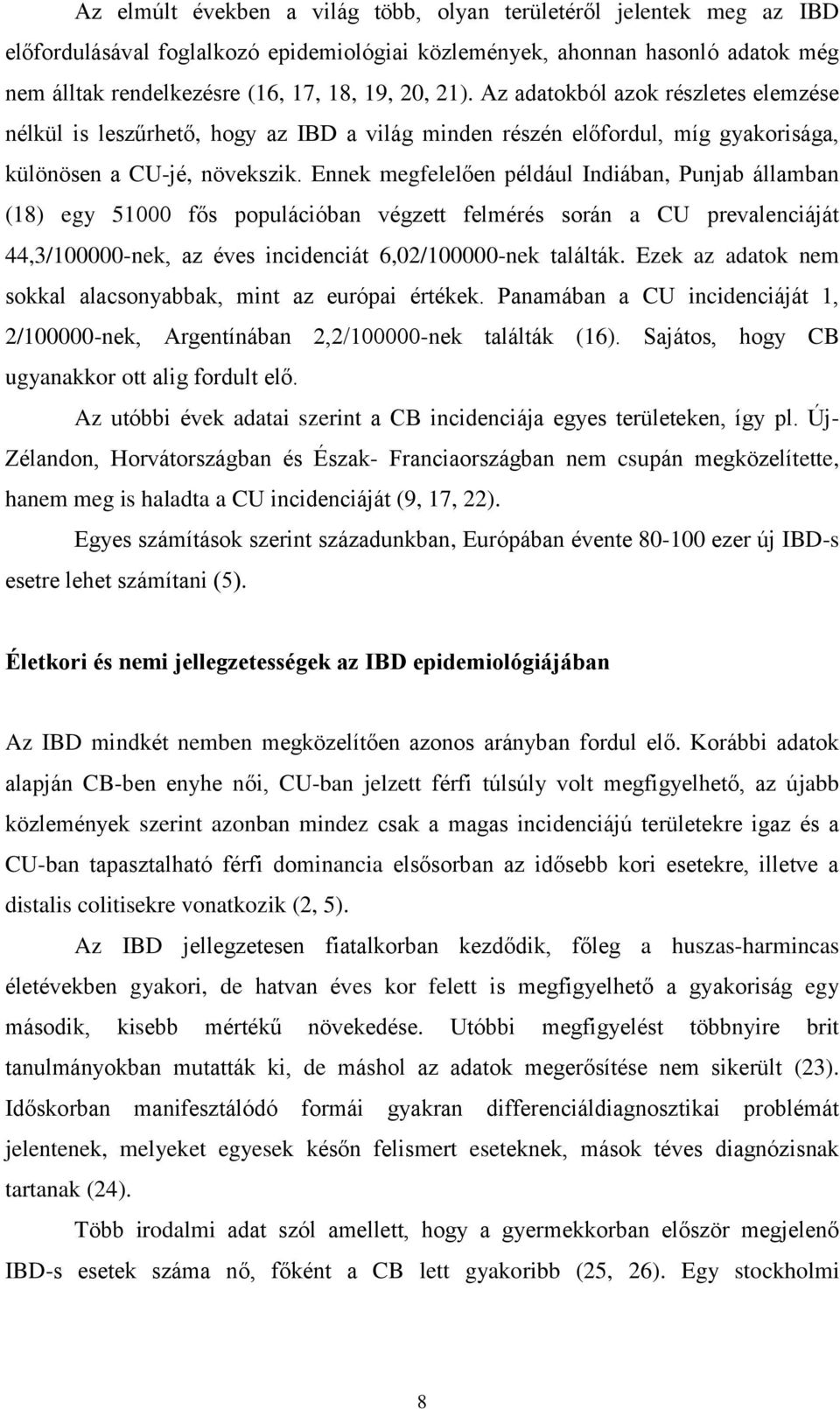 Ennek megfelelően például Indiában, Punjab államban (18) egy 51000 fős populációban végzett felmérés során a CU prevalenciáját 44,3/100000-nek, az éves incidenciát 6,02/100000-nek találták.