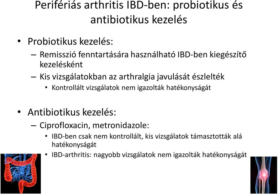 Ciprofloxacin, metronidazole: IBD-ben csak nem kontrollált, kis vizsgálatok támasztották alá hatékonyságát IBD-arthritis: nagyobb vizsgálatok