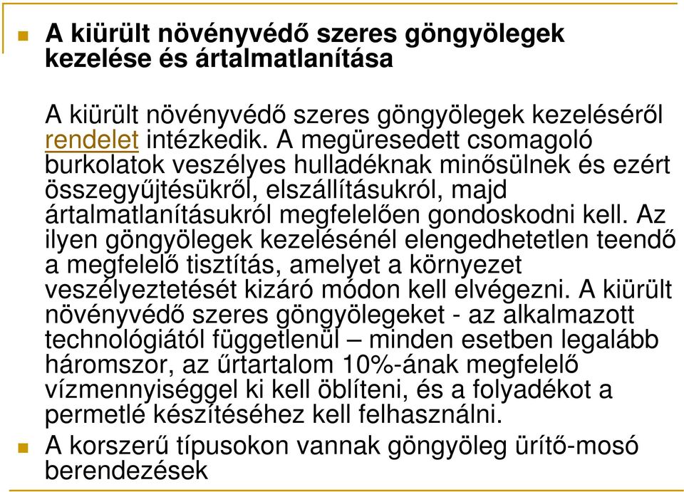 Az ilyen göngyölegek kezelésénél elengedhetetlen teendı a megfelelı tisztítás, amelyet a környezet veszélyeztetését kizáró módon kell elvégezni.