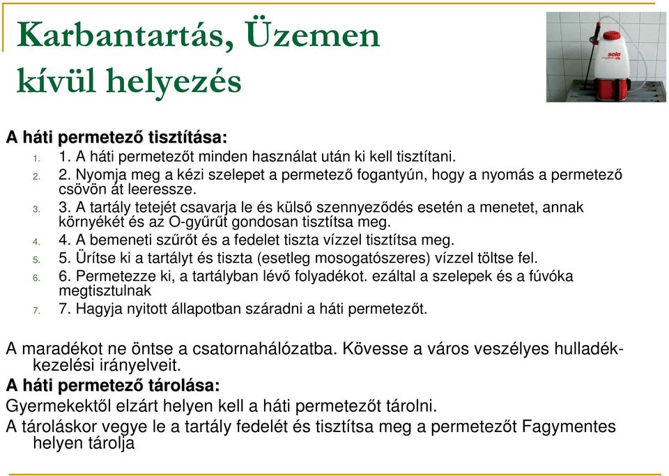 3. A tartály tetejét csavarja le és külsı szennyezıdés esetén a menetet, annak környékét és az O-győrőt gondosan tisztítsa meg. 4. 4. A bemeneti szőrıt és a fedelet tiszta vízzel tisztítsa meg. 5.