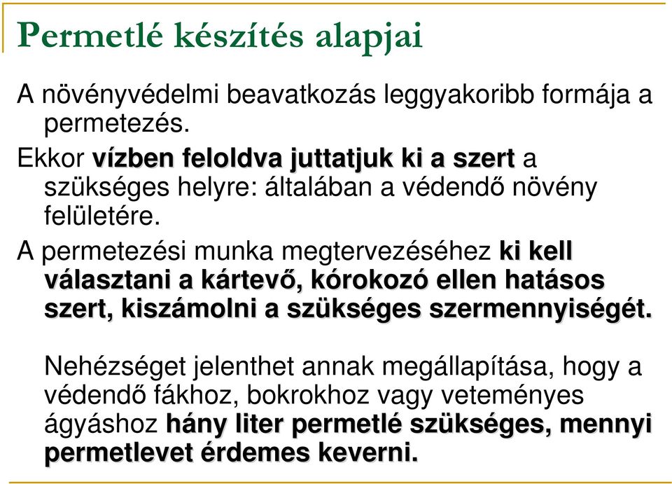 A permetezési munka megtervezéséhez ki kell választani a kártevk rtevı,, kórokozk rokozó ellen hatásos szert, kiszámolni a szüks