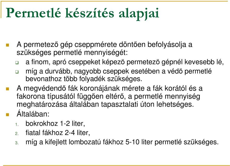 A megvédendı fák koronájának mérete a fák korától és a fakorona típusától függıen eltérı, a permetlé mennyiség meghatározása általában