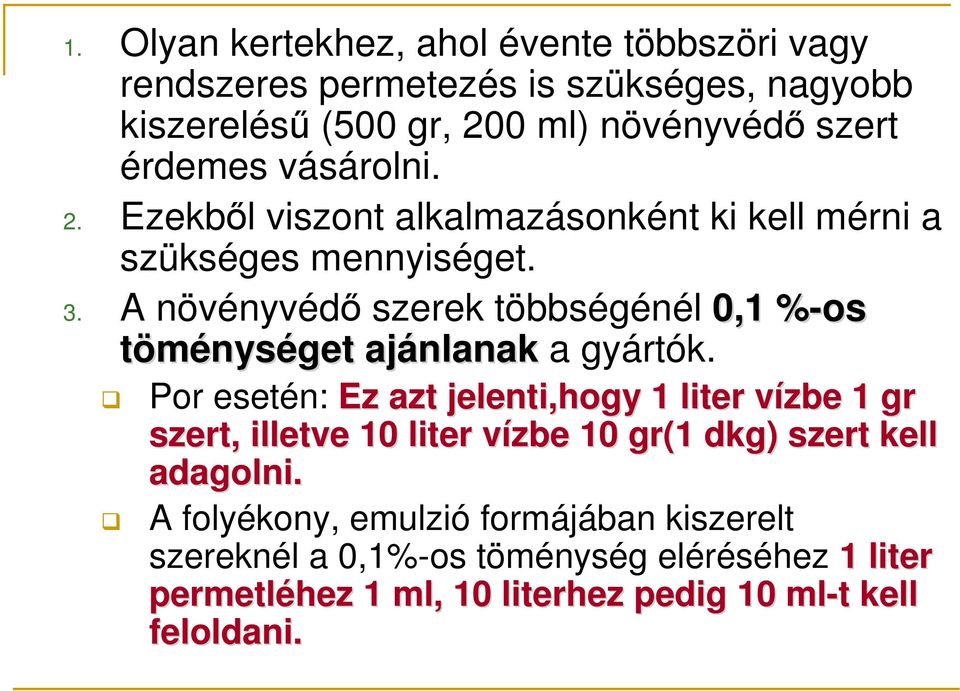 A növényvédı szerek többségénél 0,1 %-os% töménységet ajánlanak a gyártók.