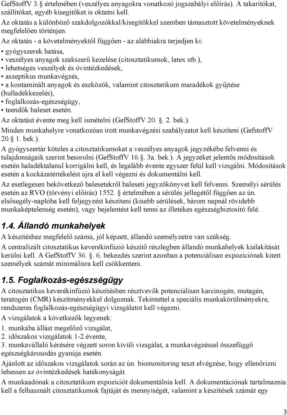 Az oktatás - a követelményektől függően - az alábbiakra terjedjen ki: gyógyszerek hatása, veszélyes anyagok szakszerű kezelése (citosztatikumok, latex stb.