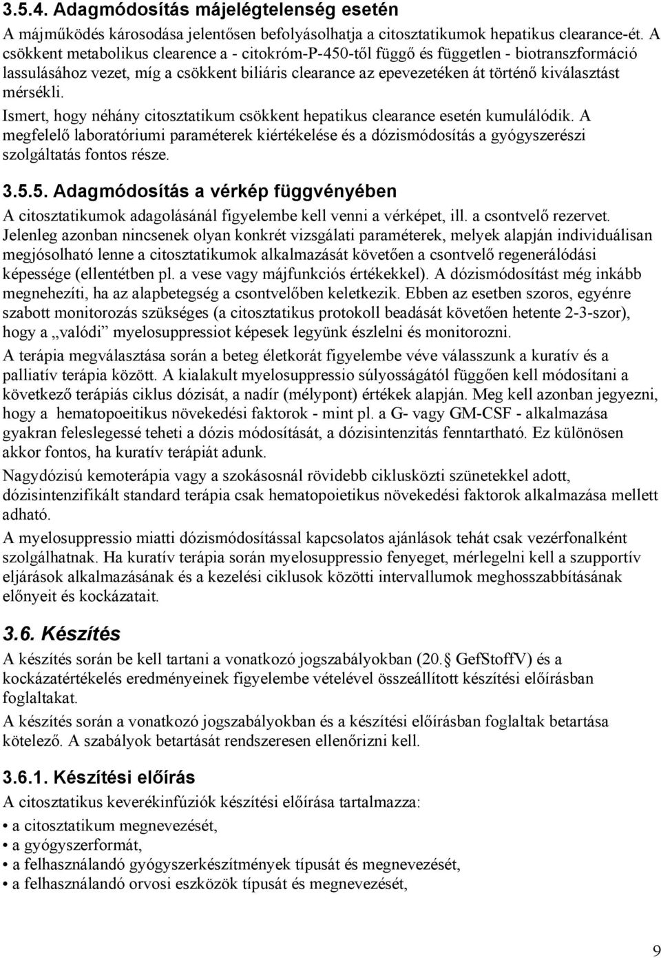 Ismert, hogy néhány citosztatikum csökkent hepatikus clearance esetén kumulálódik. A megfelelő laboratóriumi paraméterek kiértékelése és a dózismódosítás a gyógyszerészi szolgáltatás fontos része. 3.