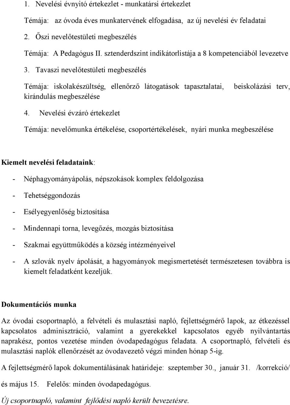 Tavaszi nevelőtestületi megbeszélés Témája: iskolakészültség, ellenőrző látogatások tapasztalatai, kirándulás megbeszélése beiskolázási terv, 4.