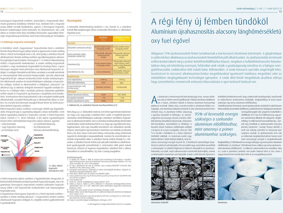 a lézersugaras hegesztés kedvező tulajdonságait (mély beolvadás, kis hőhatásövezet, stb.) csak ebben az esetben lehet teljes mértékben kihasználni.