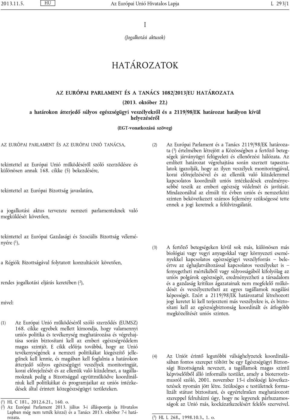 Európai Unió működéséről szóló szerződésre és különösen annak 168.