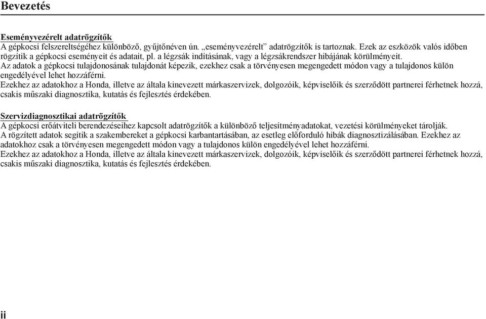 Az adatok a gépkocsi tulajdonosának tulajdonát képezik, ezekhez csak a törvényesen megengedett módon vagy a tulajdonos külön engedélyével lehet hozzáférni.