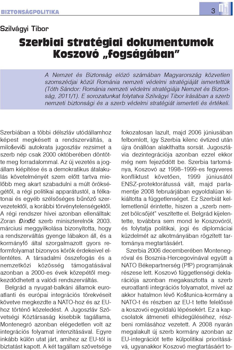 E sorozatunkat folytatva Szilvágyi Tibor írásában a szerb nemzeti biztonsági és a szerb védelmi stratégiát ismerteti és értékeli.