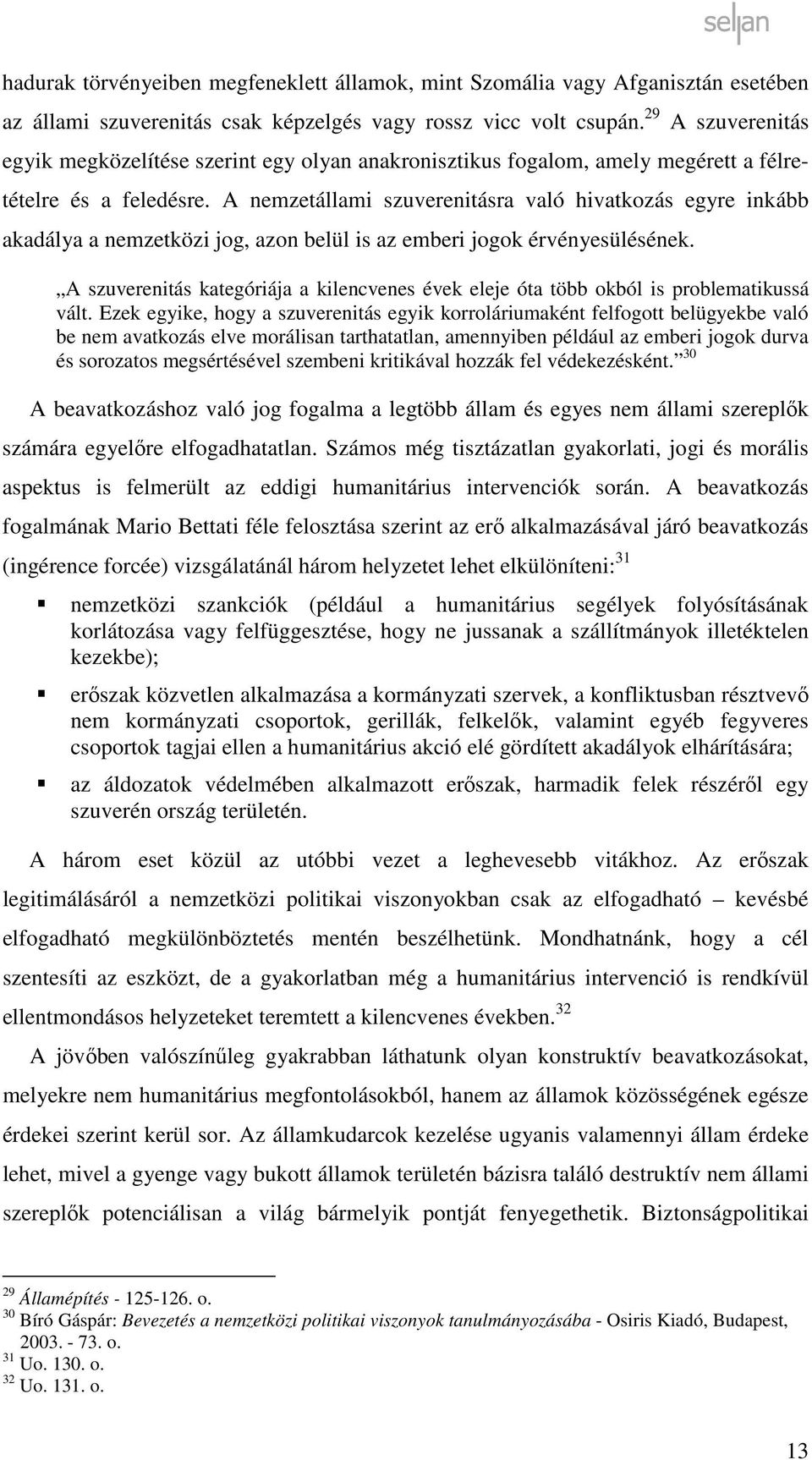 A nemzetállami szuverenitásra való hivatkozás egyre inkább akadálya a nemzetközi jog, azon belül is az emberi jogok érvényesülésének.