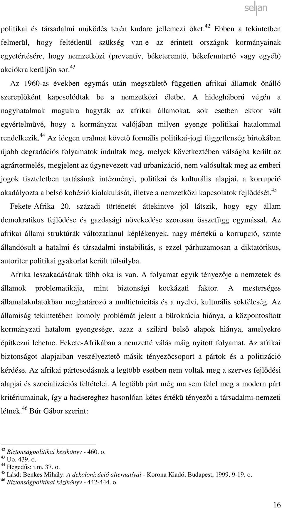 sor. 43 Az 1960-as években egymás után megszülető független afrikai államok önálló szereplőként kapcsolódtak be a nemzetközi életbe.