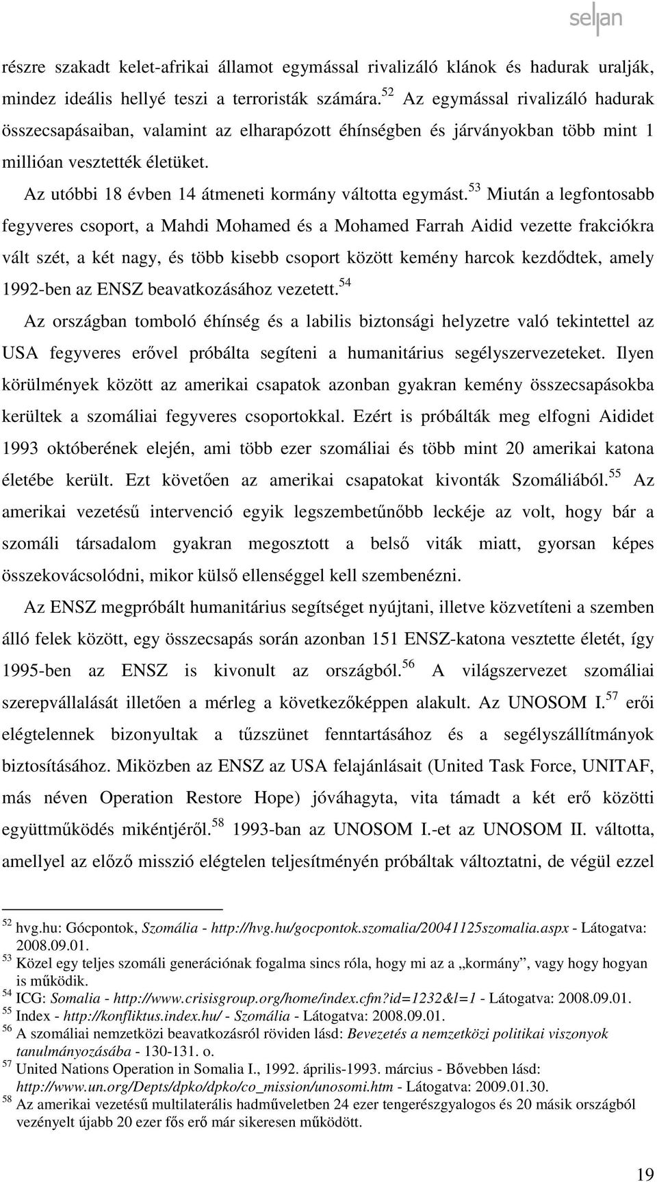 Az utóbbi 18 évben 14 átmeneti kormány váltotta egymást.