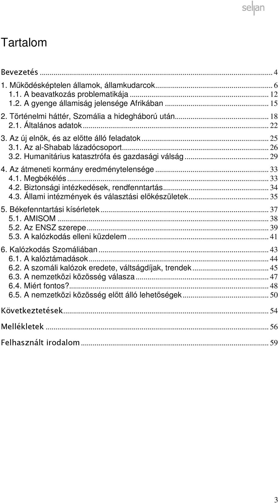 .. 29 4. Az átmeneti kormány eredménytelensége... 33 4.1. Megbékélés... 33 4.2. Biztonsági intézkedések, rendfenntartás... 34 4.3. Állami intézmények és választási előkészületek... 35 5.