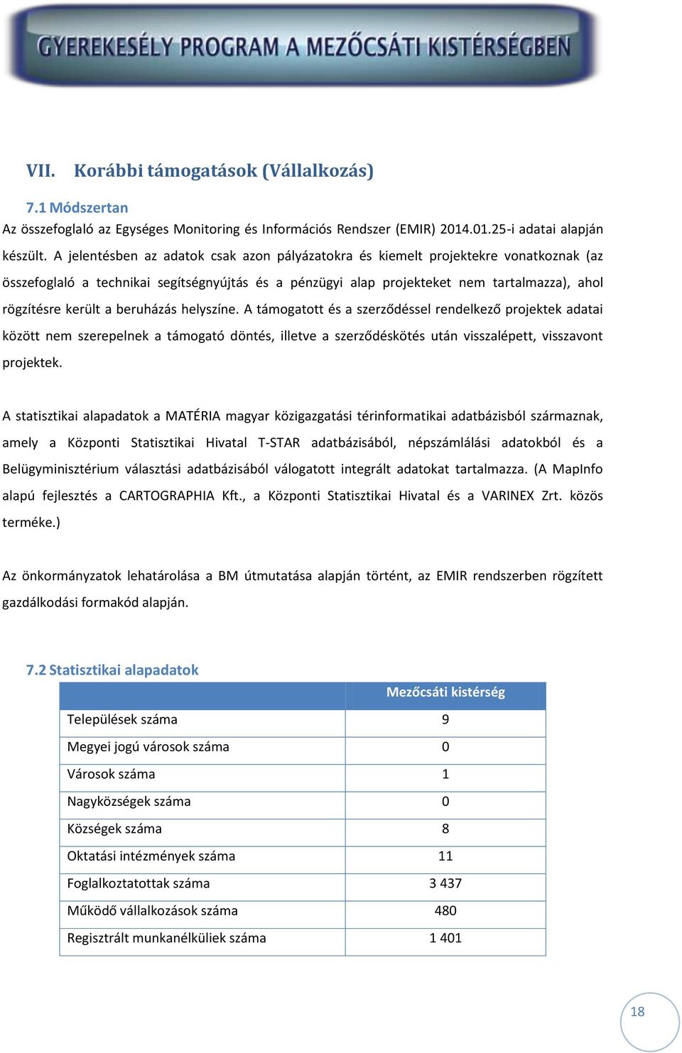 a beruházás helyszíne. A támogatott és a szerződéssel rendelkező projektek adatai között nem szerepelnek a támogató döntés, illetve a szerződéskötés után visszalépett, visszavont projektek.