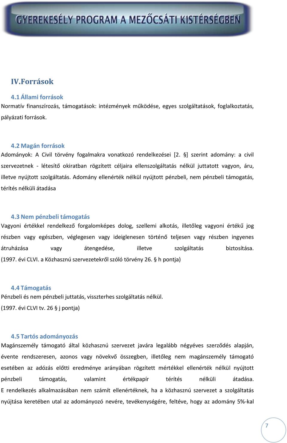 Adomány ellenérték nélkül nyújtott pénzbeli, nem pénzbeli támogatás, térítés nélküli átadása 4.