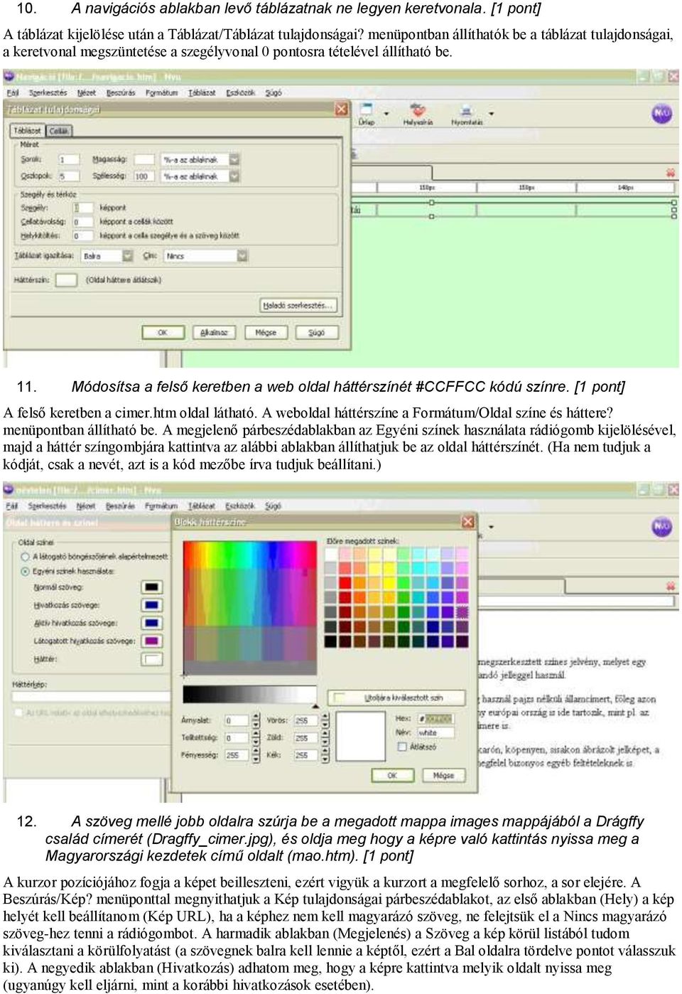 Módosítsa a felső keretben a web oldal háttérszínét #CCFFCC kódú színre. [1 pont] A felső keretben a cimer.htm oldal látható. A weboldal háttérszíne a Formátum/Oldal színe és háttere?