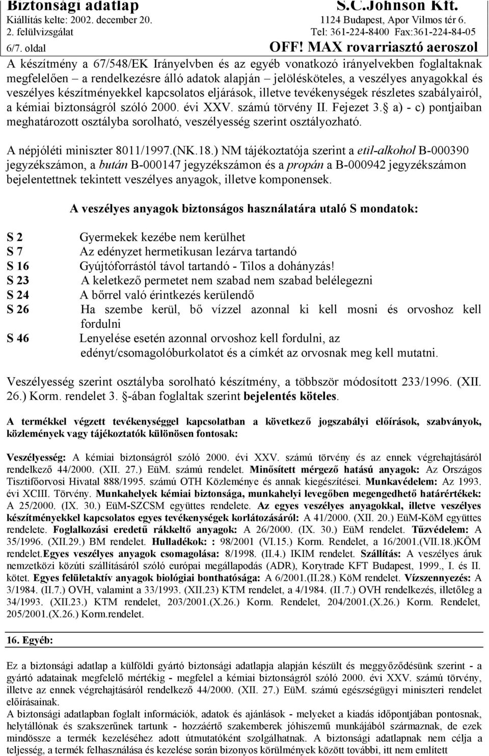 és veszélyes készítményekkel kapcsolatos eljárások, illetve tevékenységek részletes szabályairól, a kémiai biztonságról szóló 2000. évi XXV. számú törvény II. Fejezet 3.