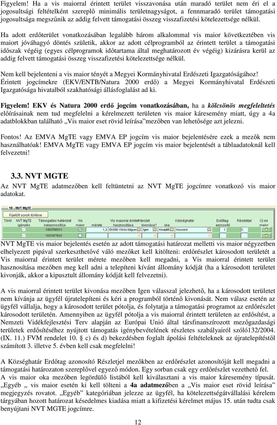 az addig felvett támogatási összeg visszafizetési kötelezettsége nélkül.