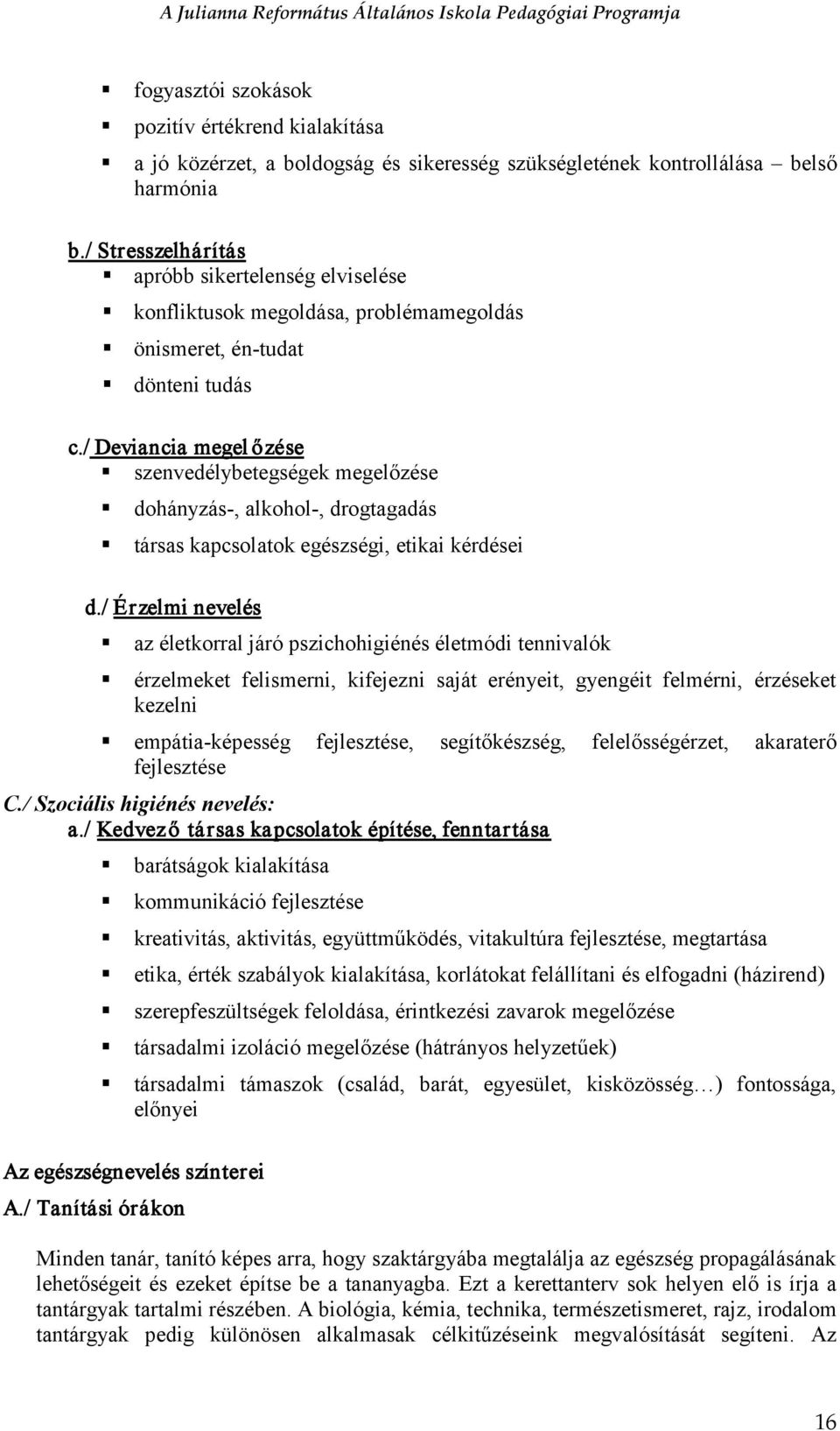 / Deviancia megel őzése szenvedélybetegségek megelőzése dohányzás-, alkohol-, drogtagadás társas kapcsolatok egészségi, etikai kérdései d.