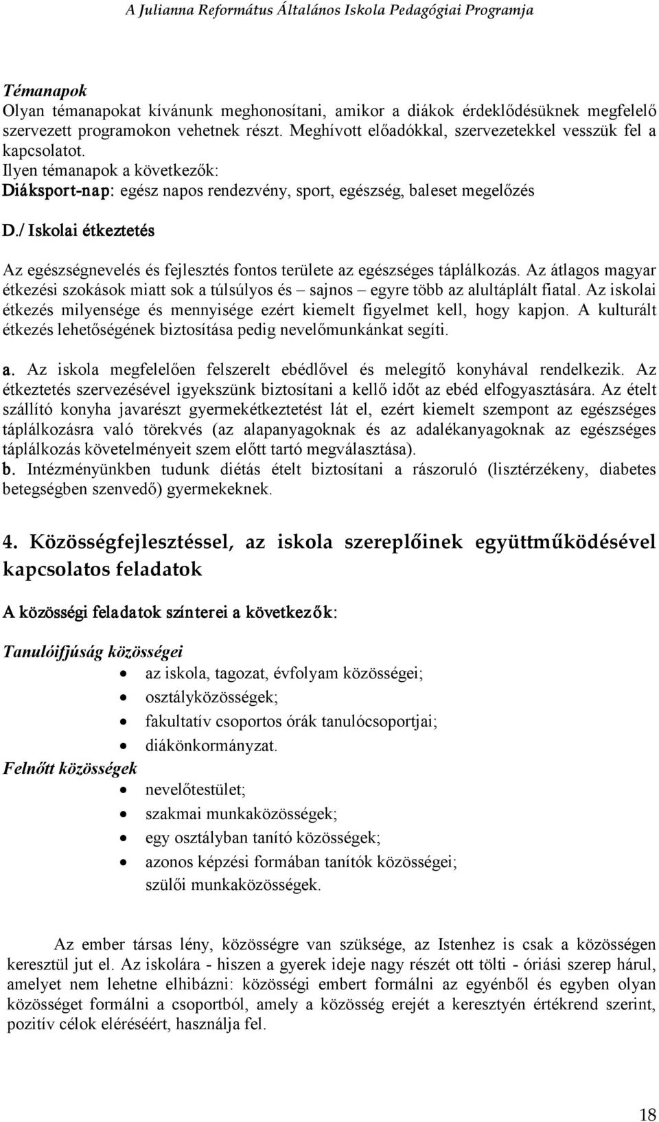 / Iskolai étkeztetés Az egészségnevelés és fejlesztés fontos területe az egészséges táplálkozás. Az átlagos magyar étkezési szokások miatt sok a túlsúlyos és sajnos egyre több az alultáplált fiatal.