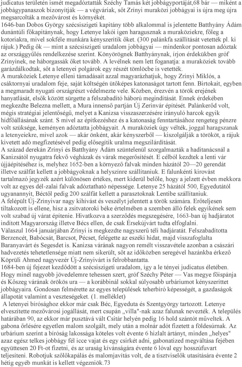 1646-ban Dobos György szécsiszigeti kapitány több alkalommal is jelentette Batthyány Ádám dunántúli főkapitánynak, hogy Letenye lakói igen haragusznak a muraköziekre, főleg a kotoriakra, mivel