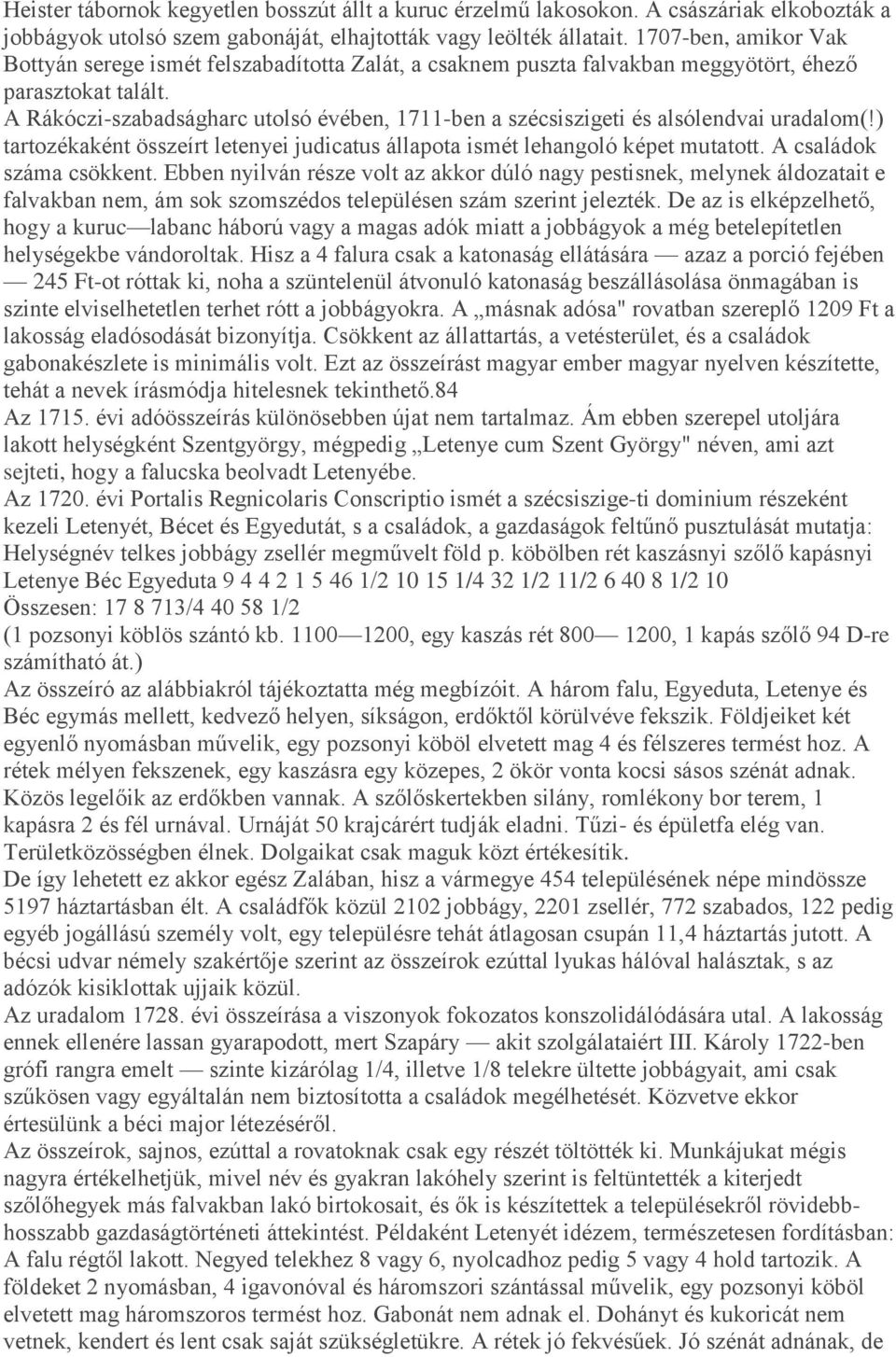 A Rákóczi-szabadságharc utolsó évében, 1711-ben a szécsiszigeti és alsólendvai uradalom(!) tartozékaként összeírt letenyei judicatus állapota ismét lehangoló képet mutatott. A családok száma csökkent.