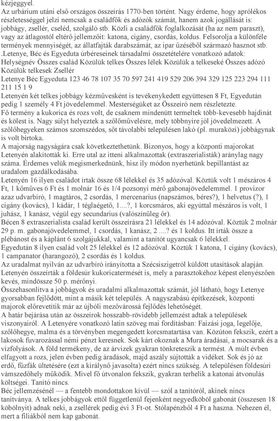 Közli a családfők foglalkozását (ha az nem paraszt), vagy az átlagostól eltérő jellemzőit: katona, cigány, csordás, koldus.